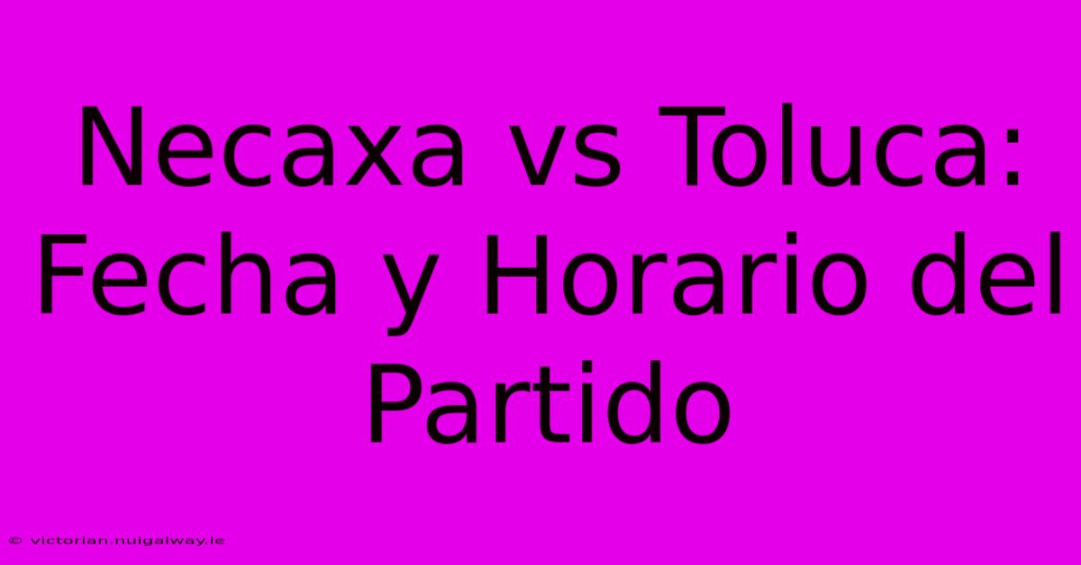 Necaxa Vs Toluca: Fecha Y Horario Del Partido