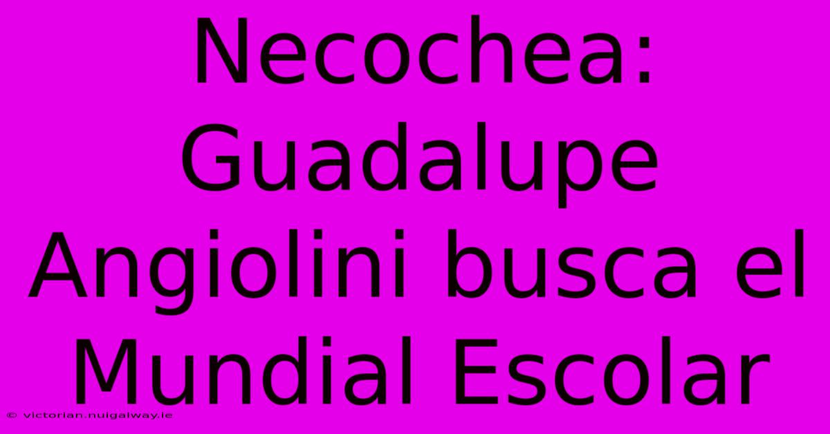 Necochea: Guadalupe Angiolini Busca El Mundial Escolar