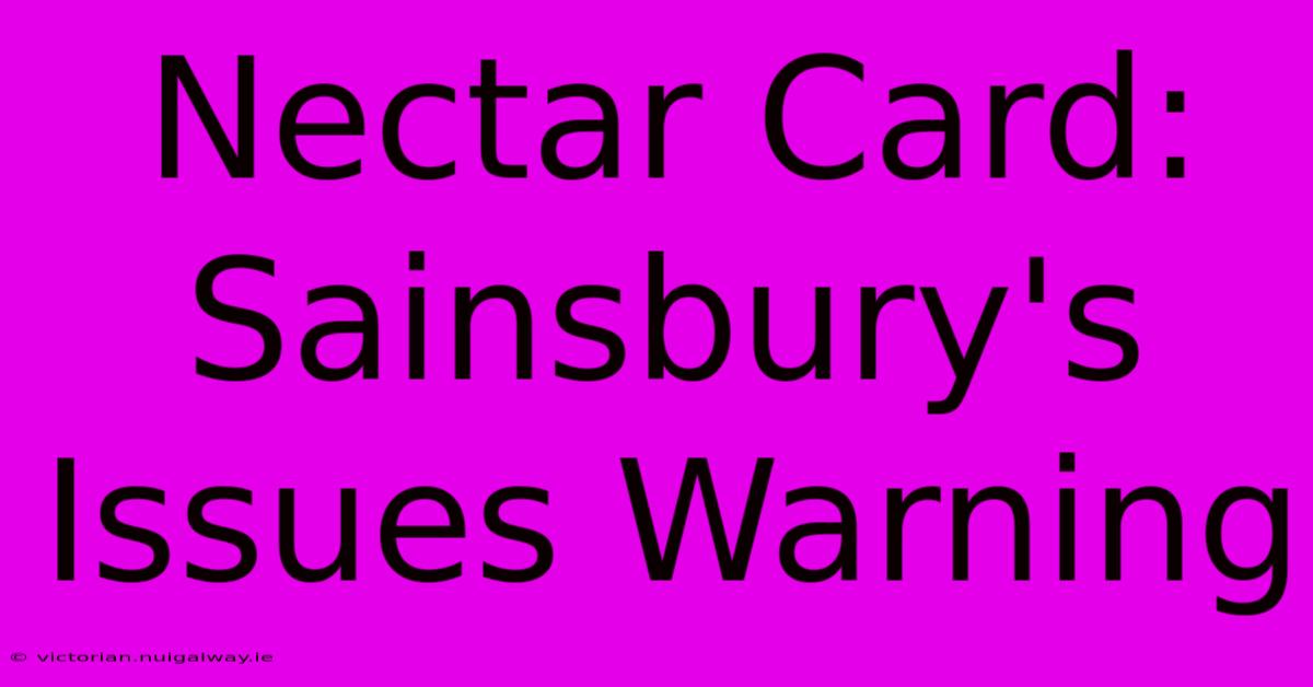 Nectar Card: Sainsbury's Issues Warning