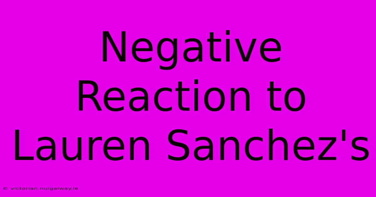 Negative Reaction To Lauren Sanchez's