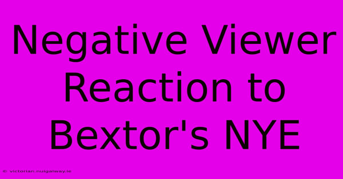 Negative Viewer Reaction To Bextor's NYE