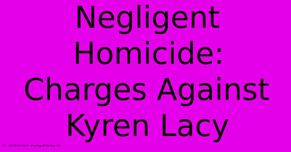 Negligent Homicide: Charges Against Kyren Lacy