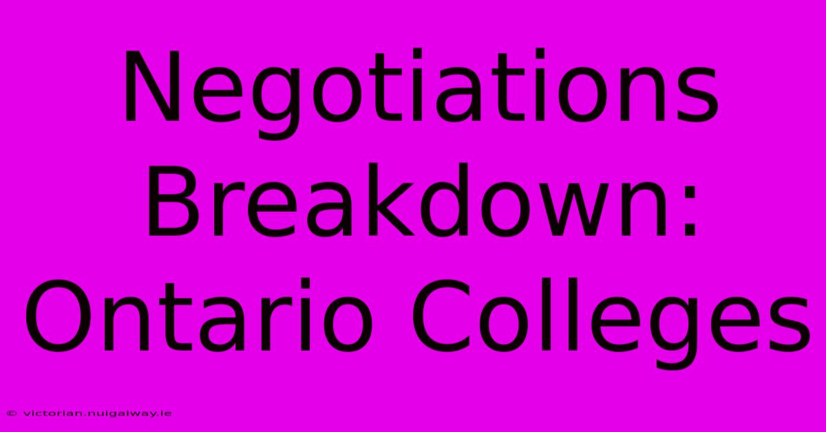 Negotiations Breakdown: Ontario Colleges