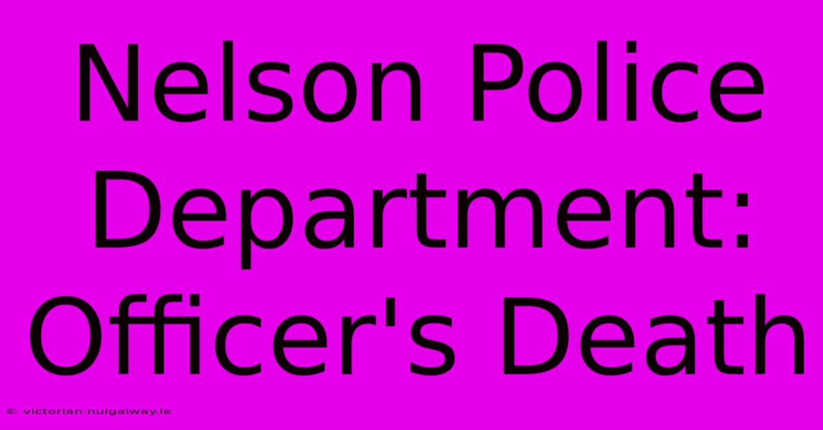 Nelson Police Department: Officer's Death