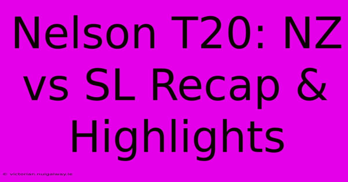 Nelson T20: NZ Vs SL Recap & Highlights