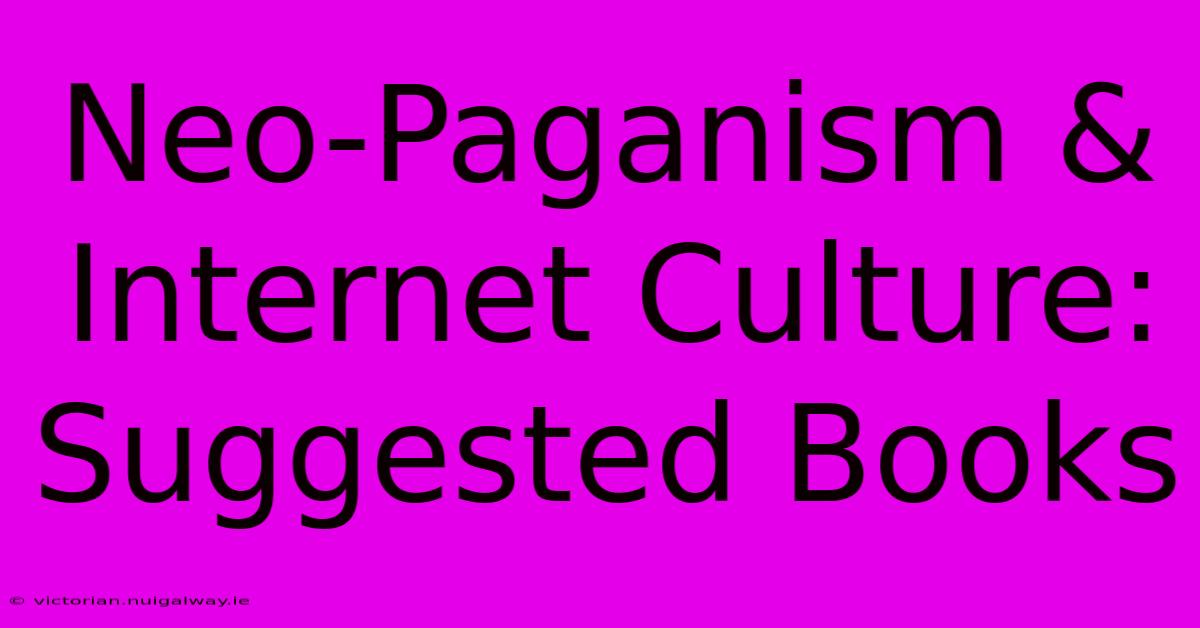 Neo-Paganism & Internet Culture: Suggested Books