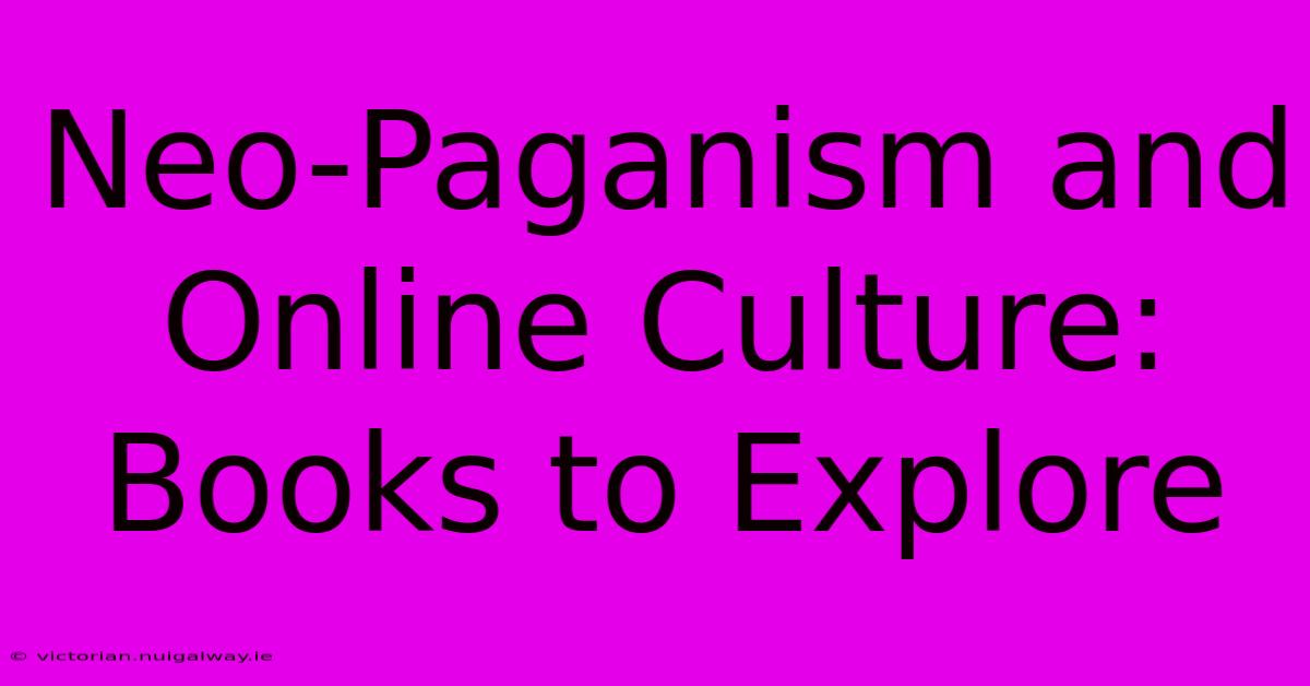 Neo-Paganism And Online Culture: Books To Explore