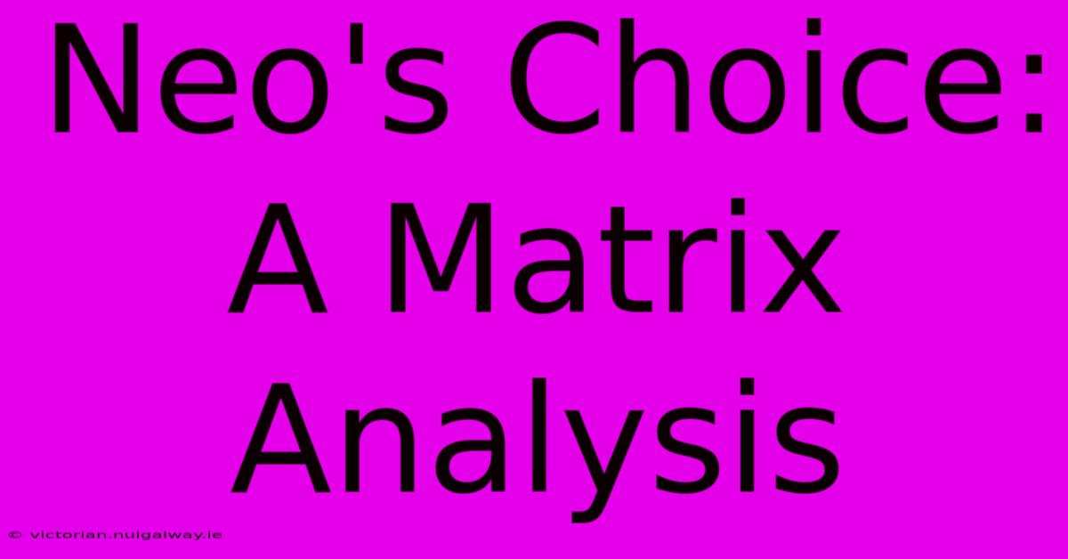 Neo's Choice: A Matrix Analysis