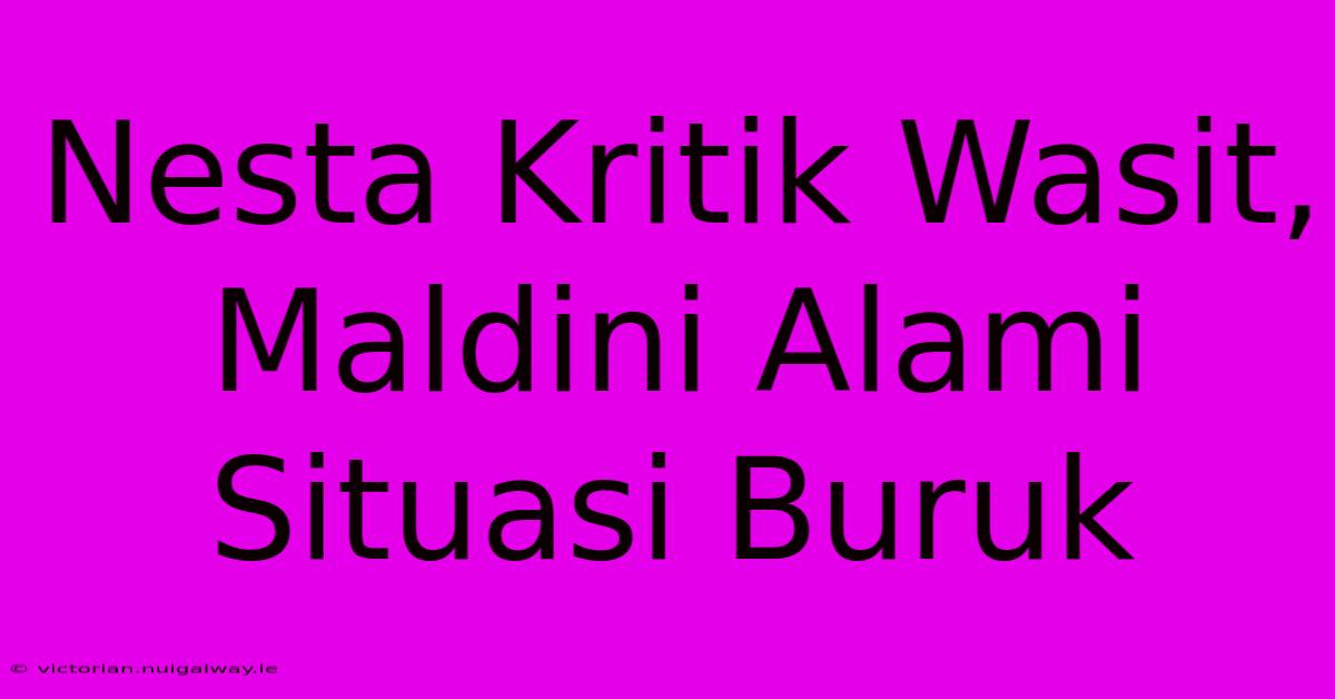 Nesta Kritik Wasit, Maldini Alami Situasi Buruk 