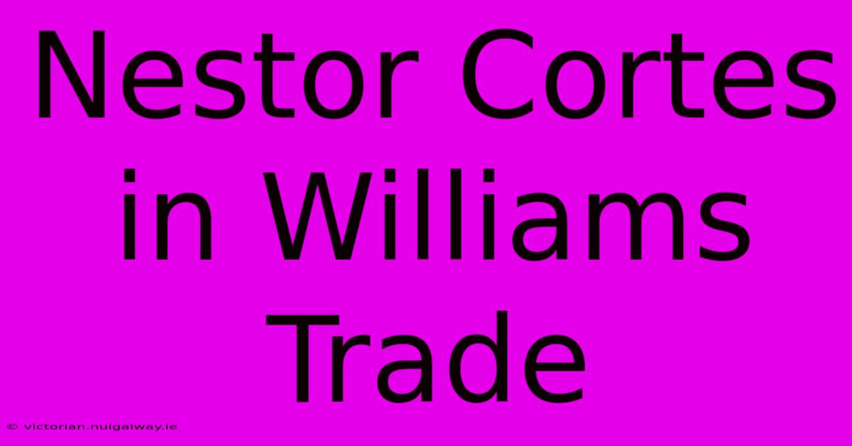 Nestor Cortes In Williams Trade