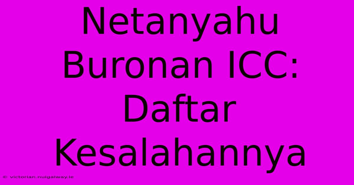 Netanyahu Buronan ICC: Daftar Kesalahannya