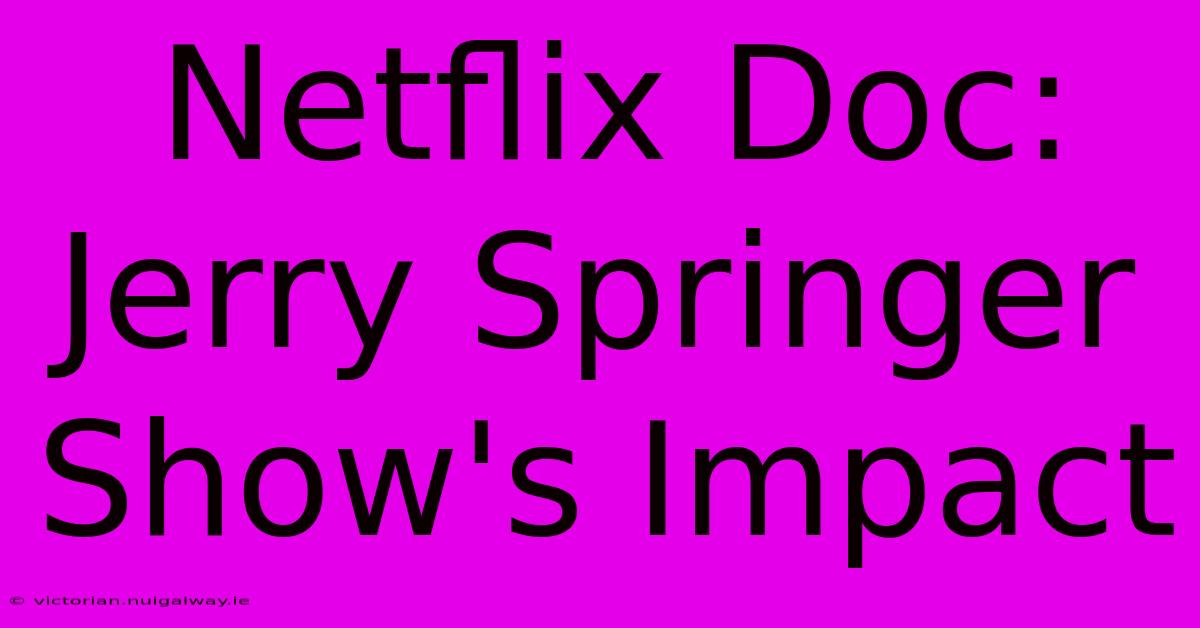 Netflix Doc: Jerry Springer Show's Impact