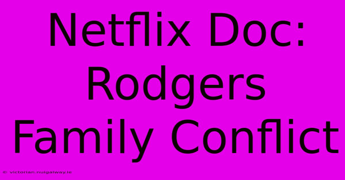 Netflix Doc: Rodgers Family Conflict