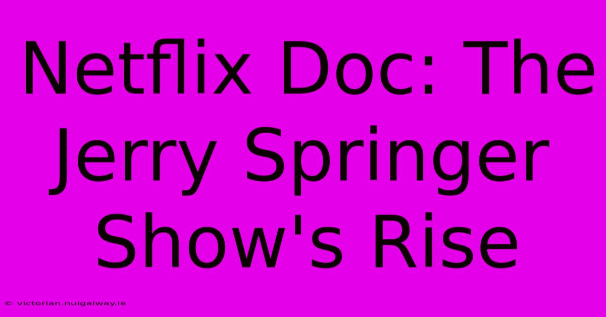 Netflix Doc: The Jerry Springer Show's Rise