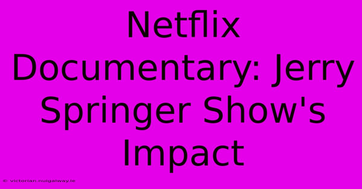 Netflix Documentary: Jerry Springer Show's Impact