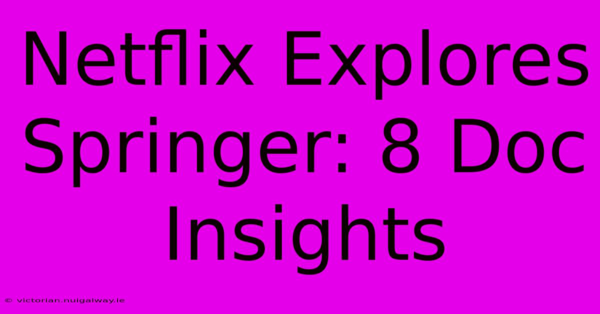 Netflix Explores Springer: 8 Doc Insights