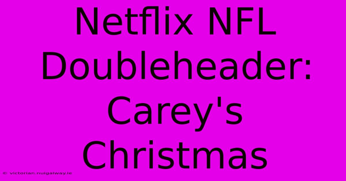 Netflix NFL Doubleheader: Carey's Christmas