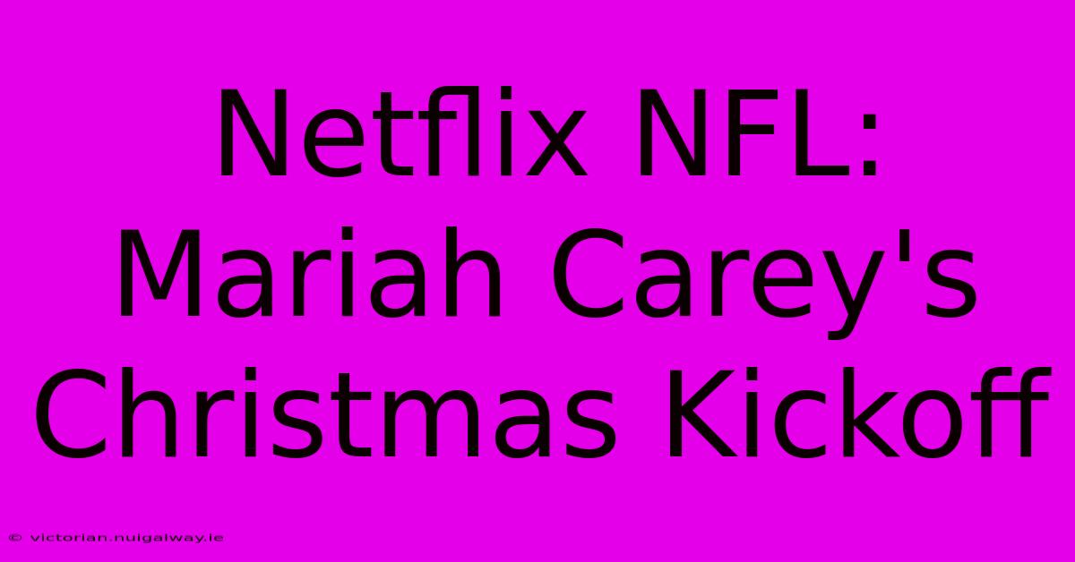 Netflix NFL: Mariah Carey's Christmas Kickoff