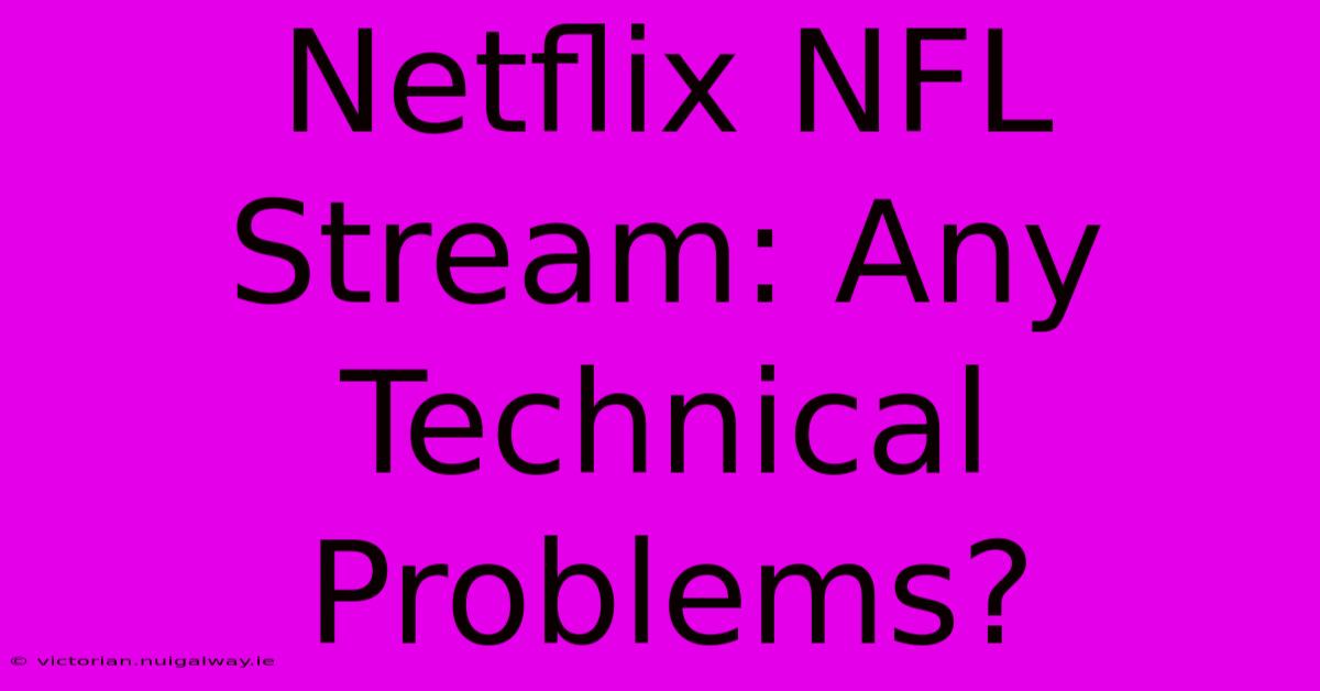 Netflix NFL Stream: Any Technical Problems?