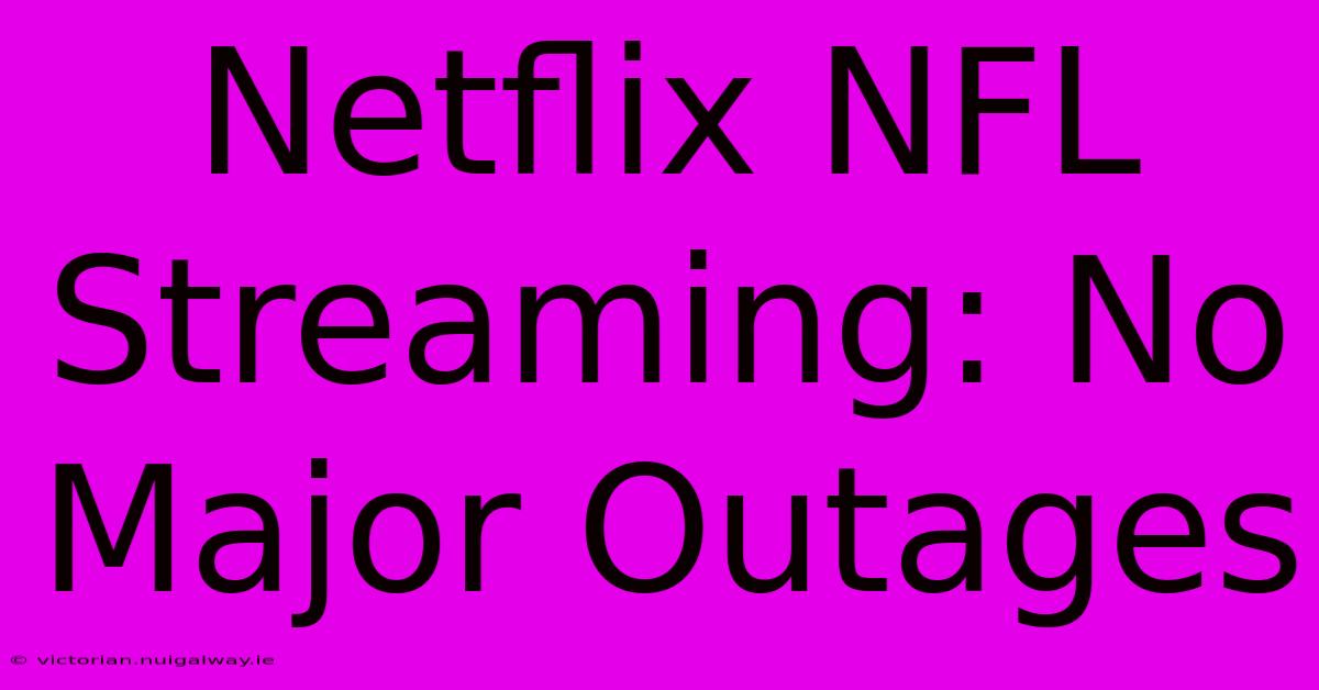 Netflix NFL Streaming: No Major Outages