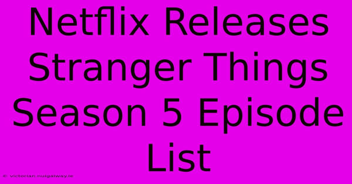 Netflix Releases Stranger Things Season 5 Episode List 