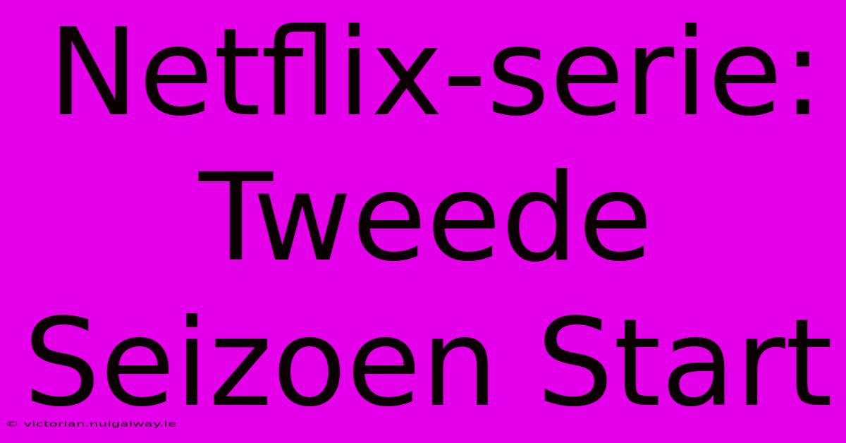 Netflix-serie: Tweede Seizoen Start 