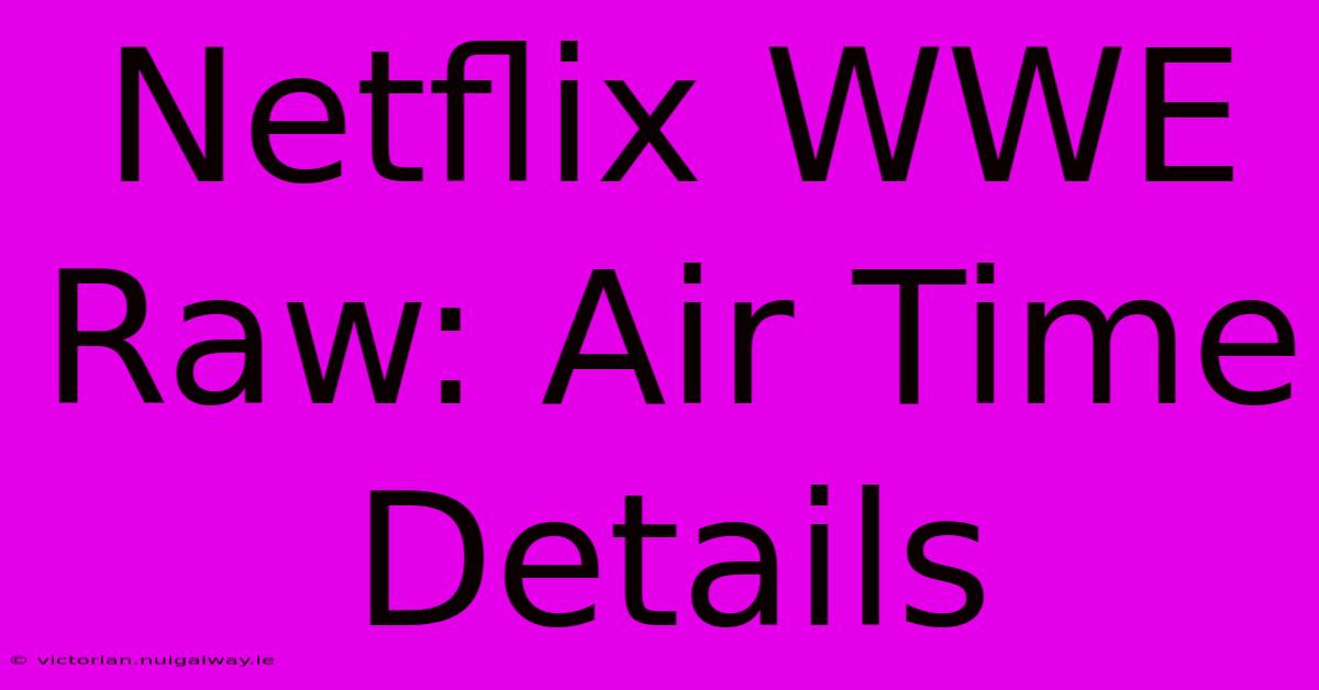 Netflix WWE Raw: Air Time Details