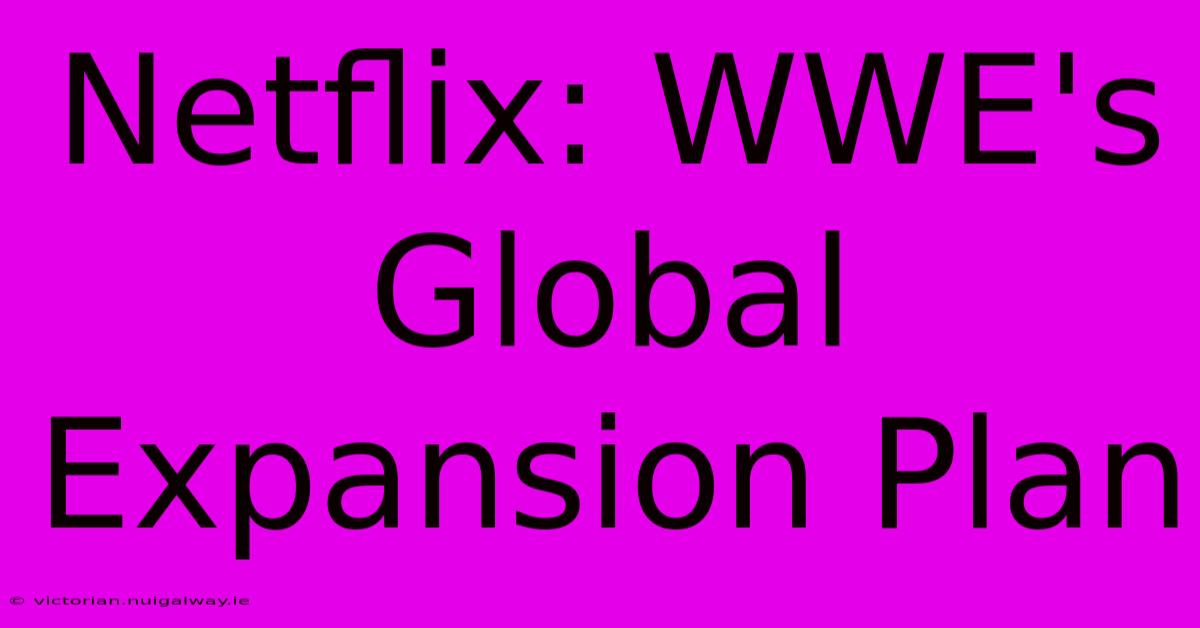 Netflix: WWE's Global Expansion Plan