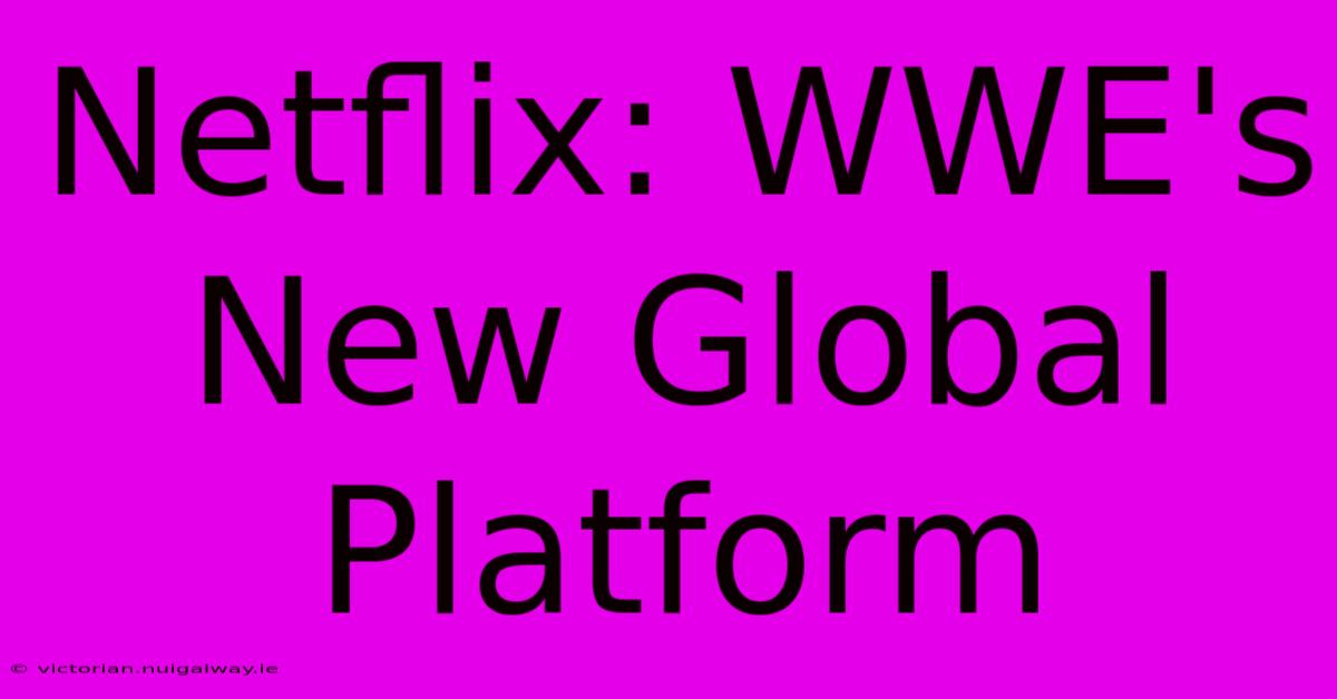 Netflix: WWE's New Global Platform