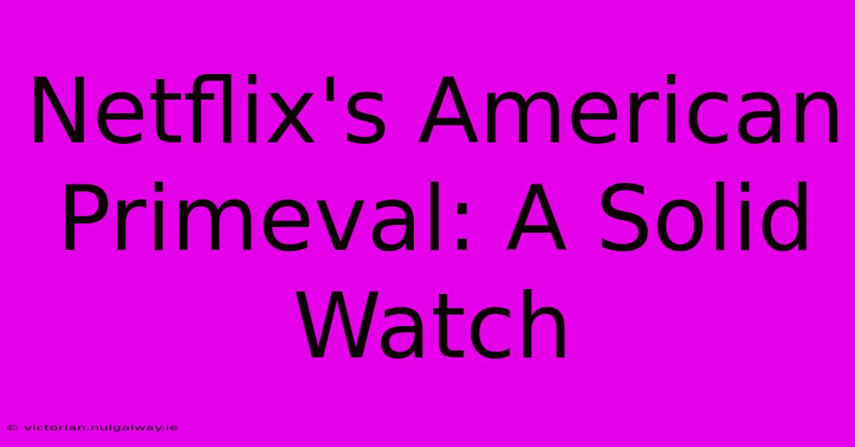 Netflix's American Primeval: A Solid Watch