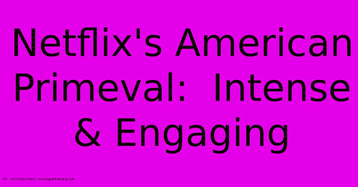 Netflix's American Primeval:  Intense & Engaging