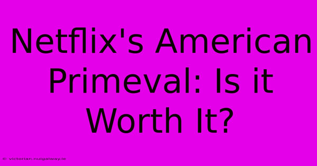 Netflix's American Primeval: Is It Worth It?