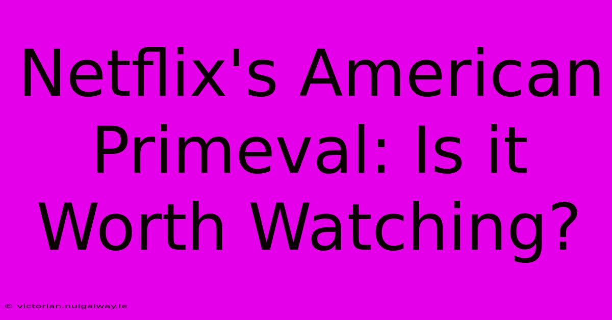 Netflix's American Primeval: Is It Worth Watching?