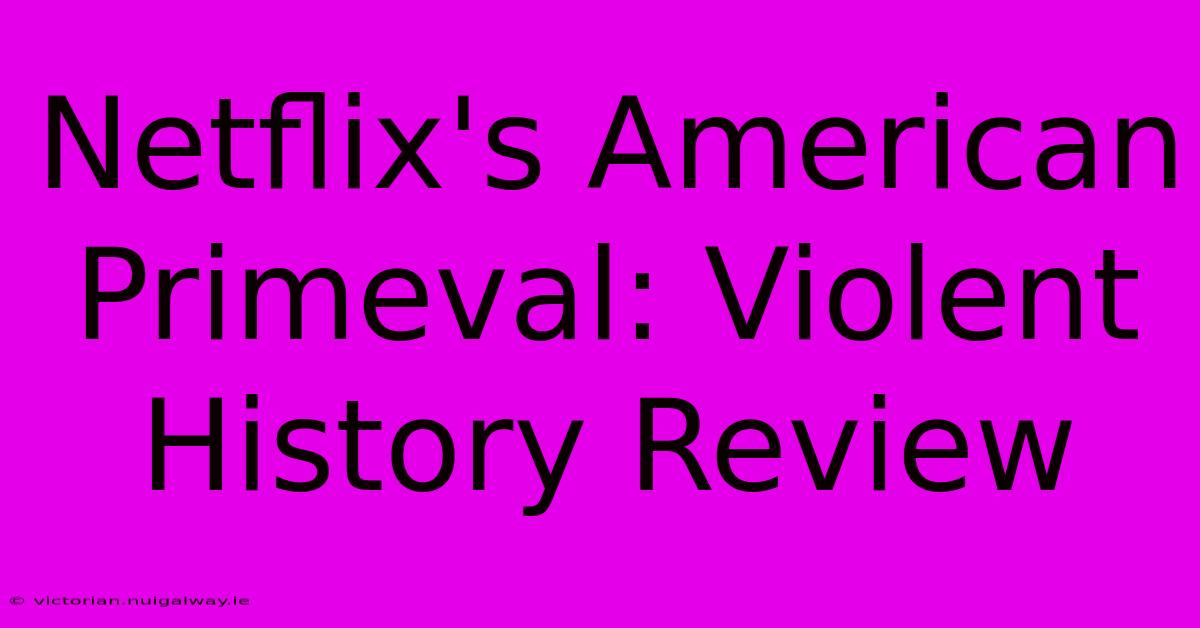 Netflix's American Primeval: Violent History Review