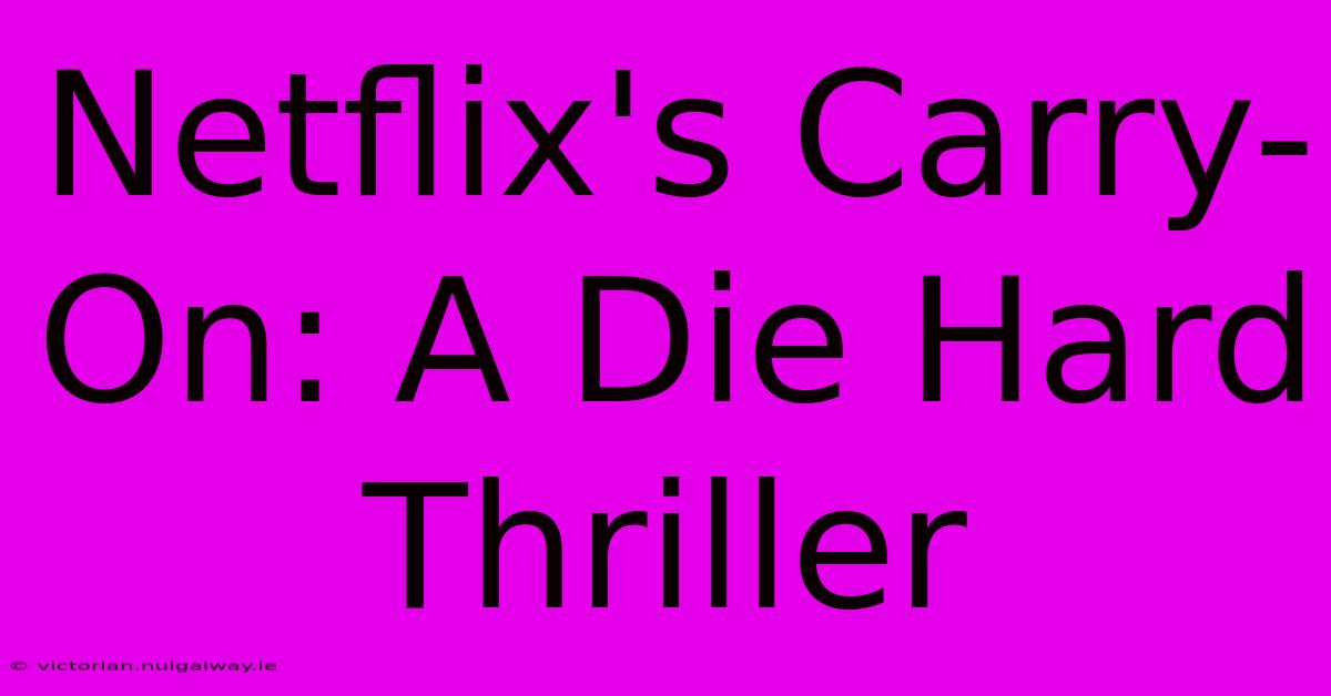 Netflix's Carry-On: A Die Hard Thriller