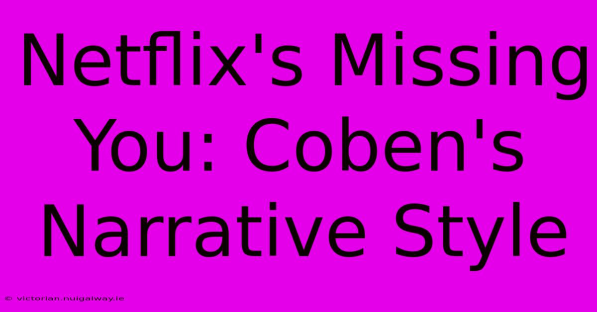 Netflix's Missing You: Coben's Narrative Style