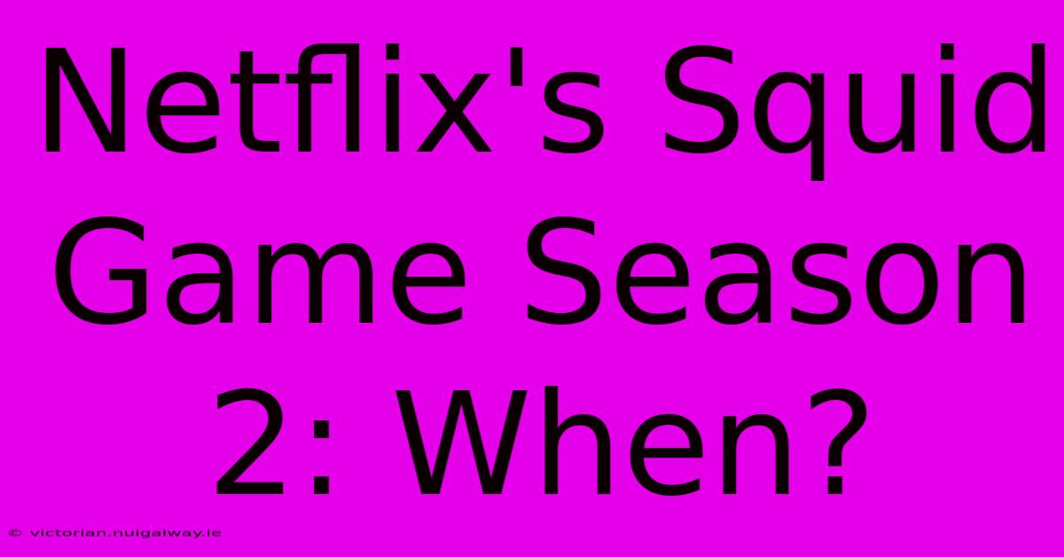 Netflix's Squid Game Season 2: When?