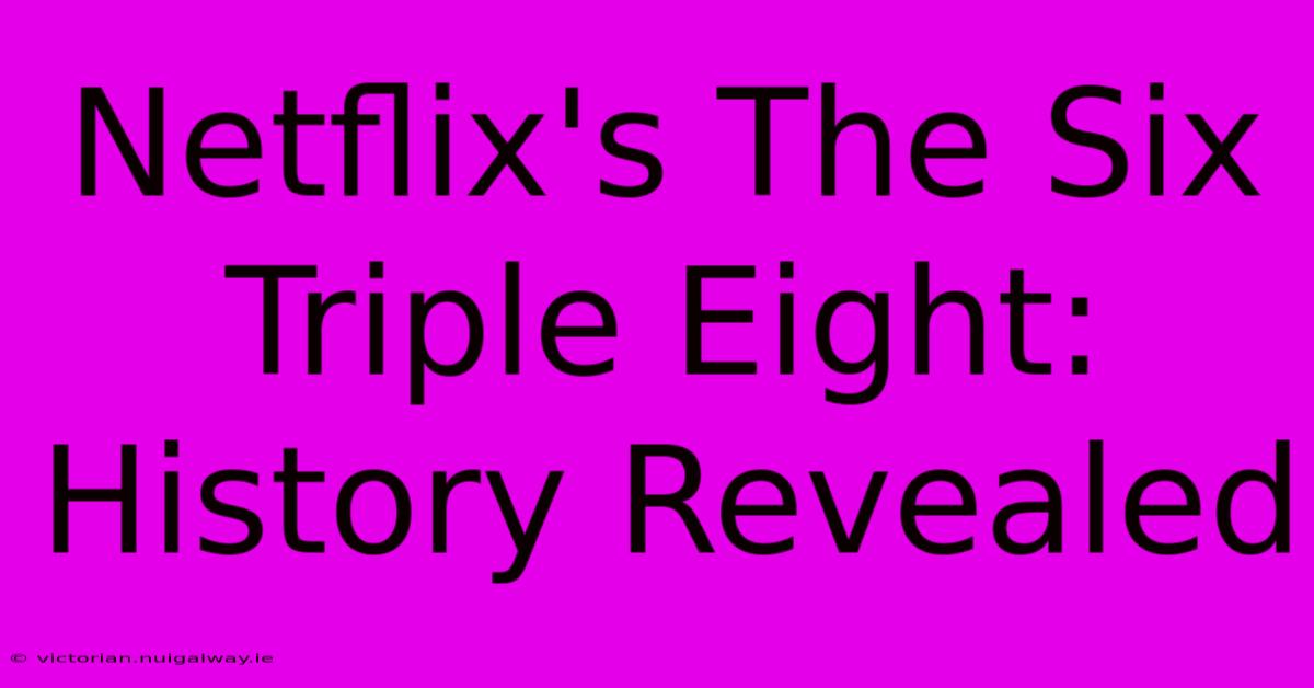 Netflix's The Six Triple Eight:  History Revealed