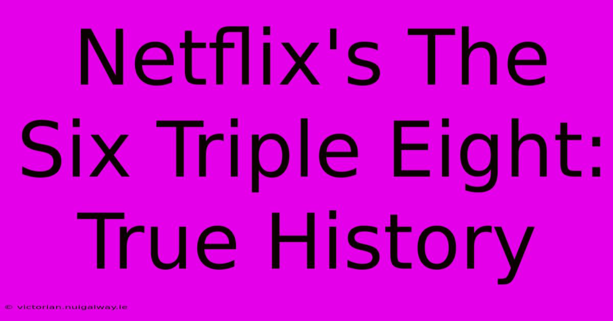 Netflix's The Six Triple Eight: True History