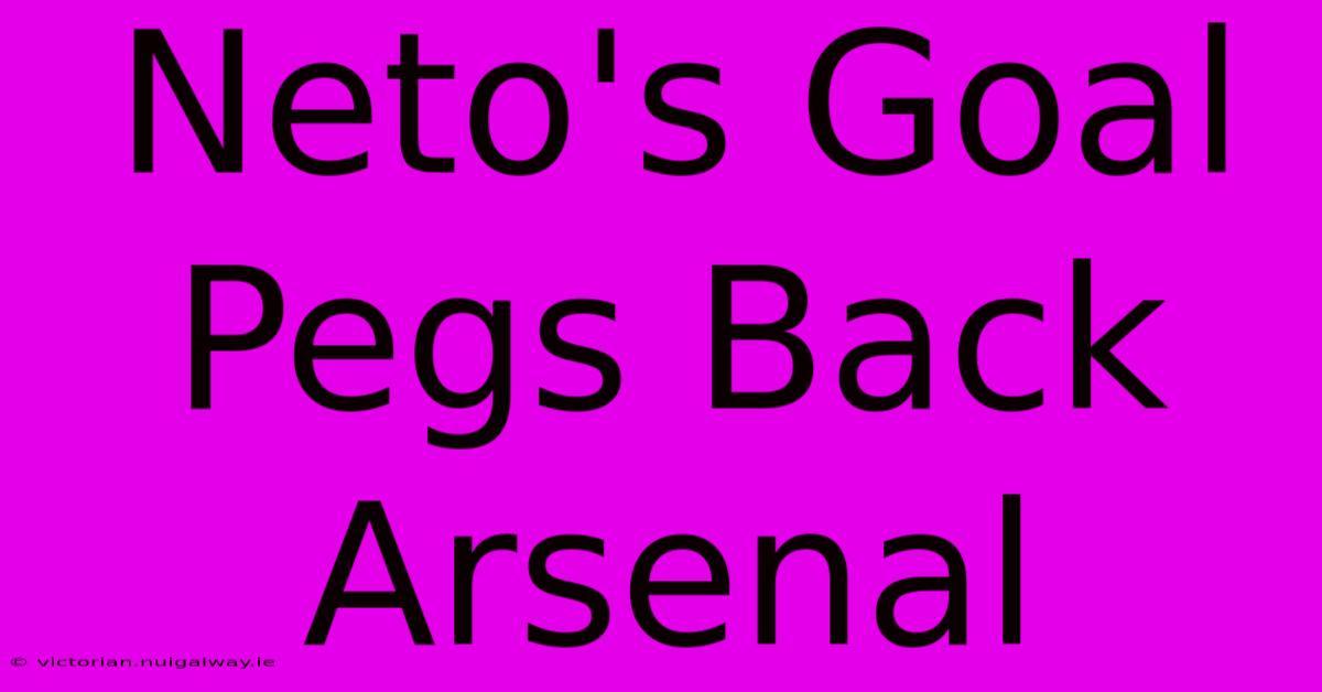 Neto's Goal Pegs Back Arsenal