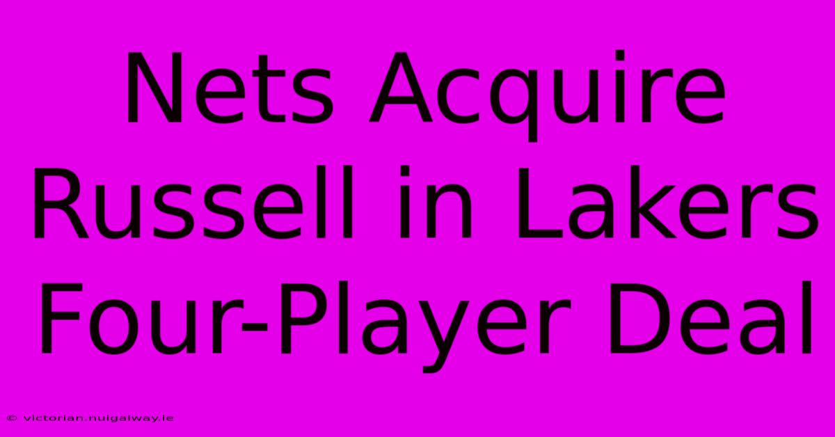 Nets Acquire Russell In Lakers Four-Player Deal