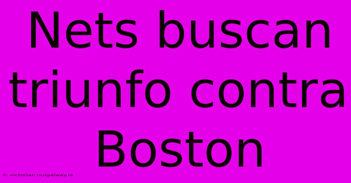 Nets Buscan Triunfo Contra Boston