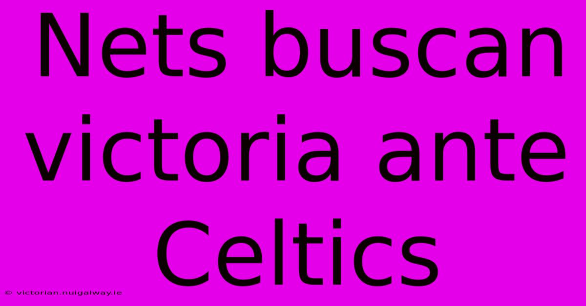 Nets Buscan Victoria Ante Celtics