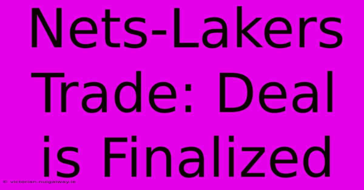 Nets-Lakers Trade: Deal Is Finalized