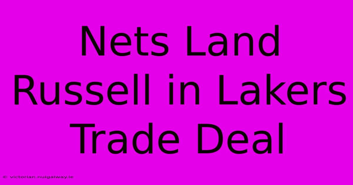 Nets Land Russell In Lakers Trade Deal