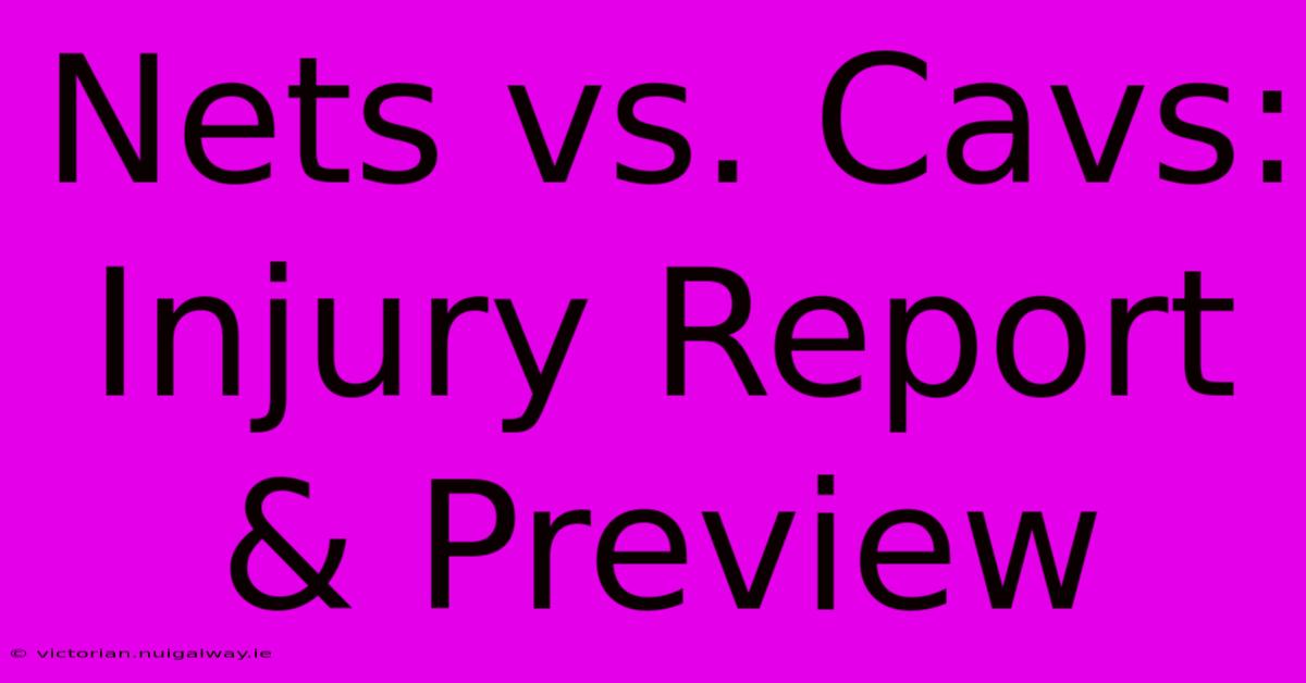 Nets Vs. Cavs: Injury Report & Preview