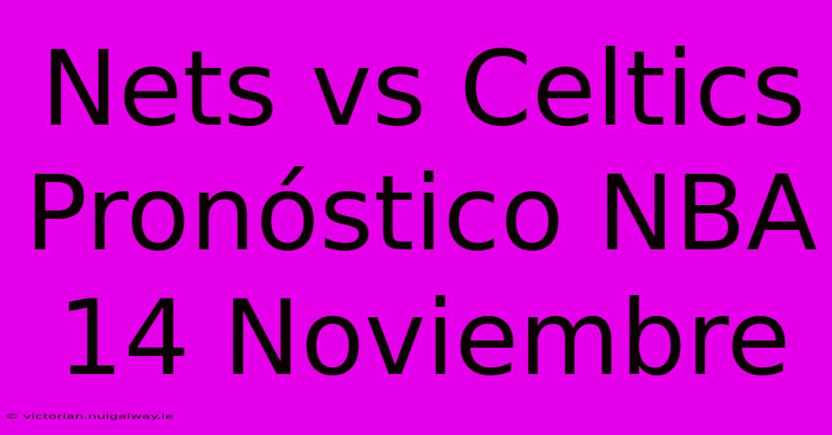 Nets Vs Celtics Pronóstico NBA 14 Noviembre