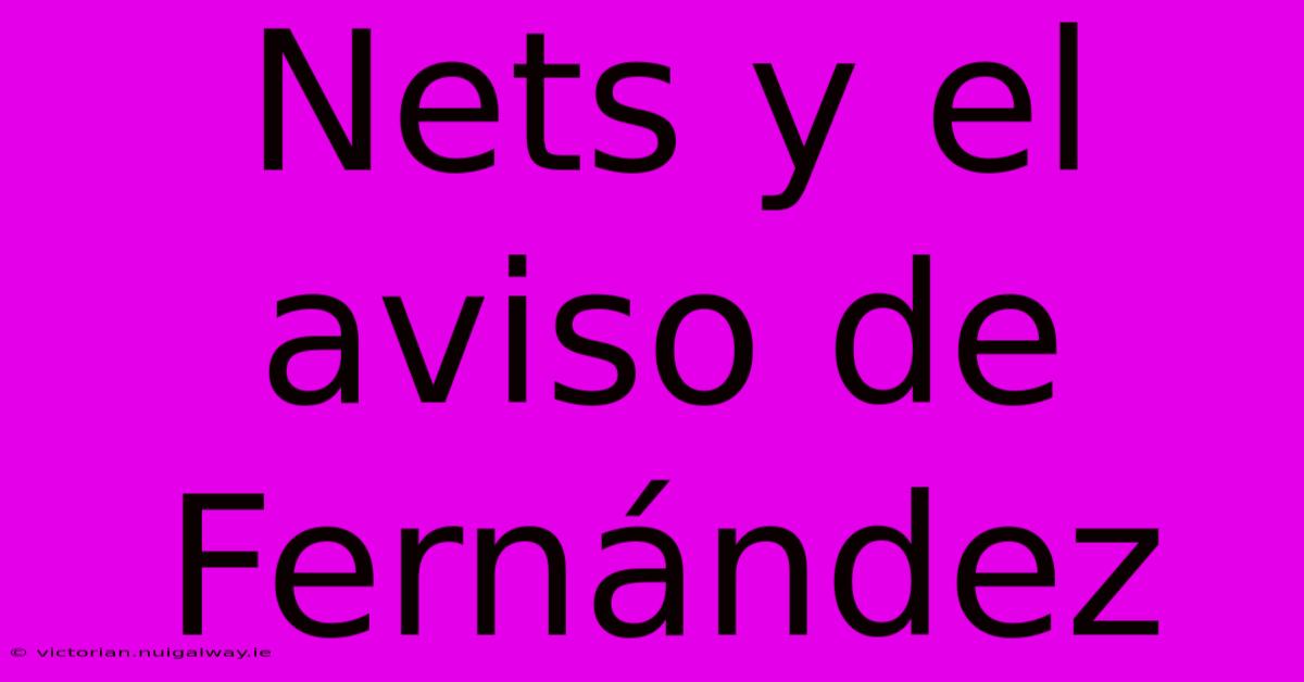 Nets Y El Aviso De Fernández