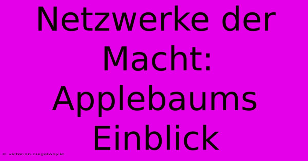 Netzwerke Der Macht: Applebaums Einblick 