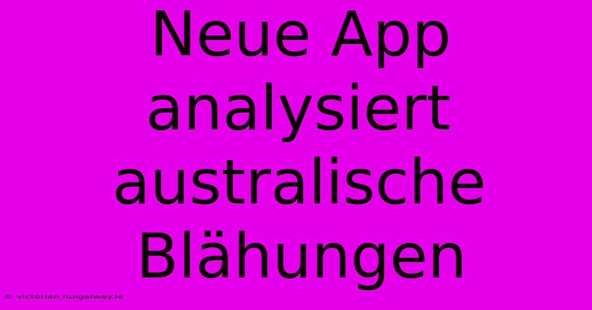 Neue App Analysiert Australische Blähungen